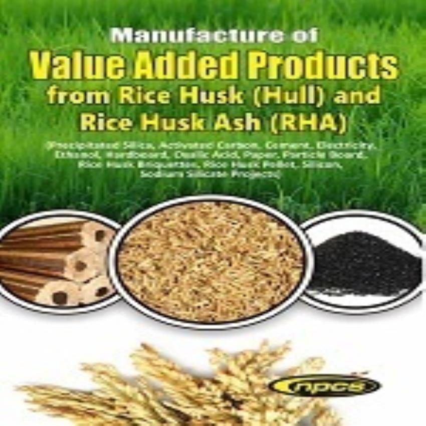 Value Added Products from Rice Husk and Ash Manufacturing